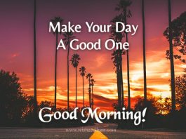 Make your day a good one - Good morning!